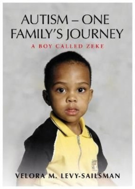 AUTISM - ONE FAMILY'S JOURNEY: A Boy Called Zeke