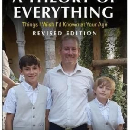 A Theory Of Everything: A Self-Development Book For Everyone - Things I Wish I'd Known at Your Age (Revised Edition)