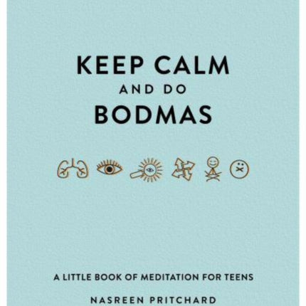 Keep Calm and do BODMAS: A little book of meditation for teens