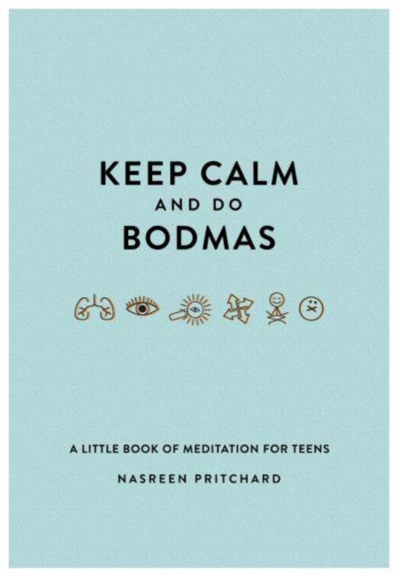 Keep Calm and do BODMAS: A little book of meditation for teens