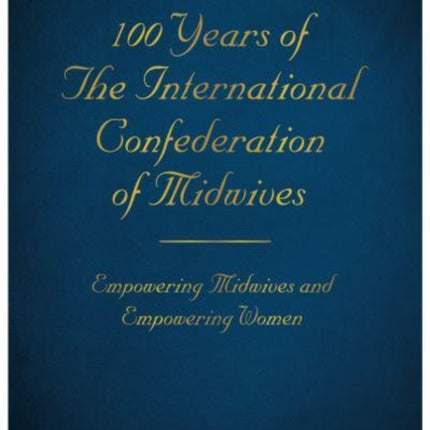 100 Years of The International Confederation of Midwives: Empowering Midwives and Empowering Women