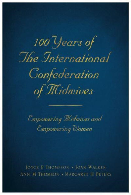 100 Years of The International Confederation of Midwives: Empowering Midwives and Empowering Women