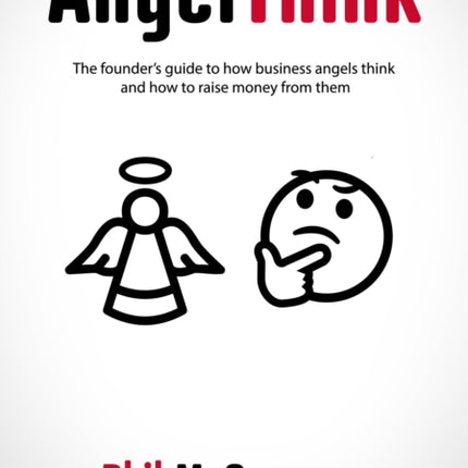 AngelThink: The founder's guide to how business angels think and how to raise money from them