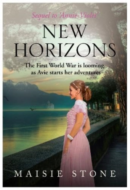New Horizons: Sequel to 'Annie-Violet' - The First World War is looming, as Avie starts her adventures
