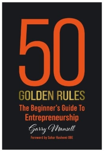 50 Golden Rules: The Beginner's Guide To Entrepreneurship