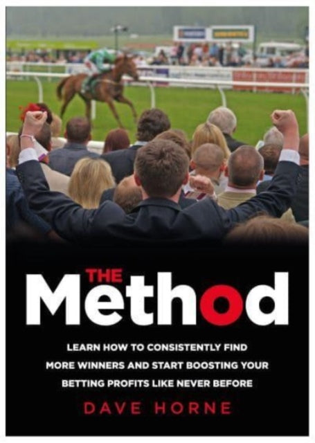 The Method: Learn how to consistently find more winners and start boosting your betting profits like never before