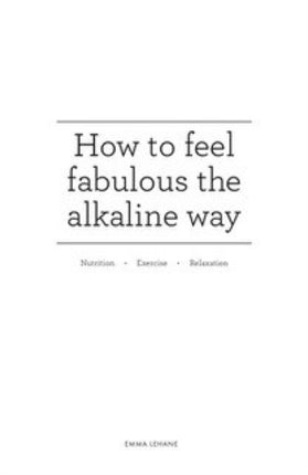 How to feel fabulous the alkaline way: Nutrition :  Exercise : Relaxation