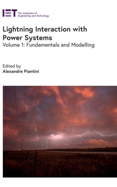 Lightning Interaction with Power Systems: Fundamentals and modelling: Volume 1