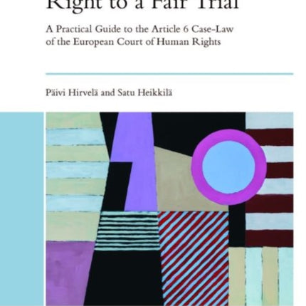 Right to a Fair Trial: A Practical Guide to the Article 6 Case-Law of the European Court of Human Rights