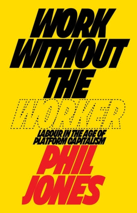 Work Without the Worker: Labour in the Age of