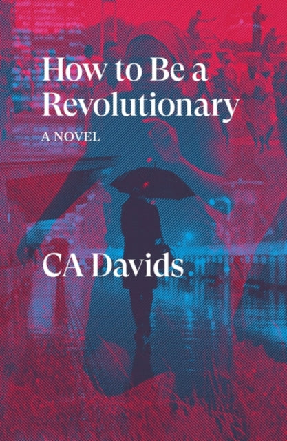 How to Be a Revolutionary: A Novel