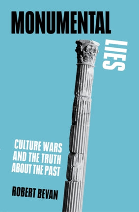 Monumental Lies: Culture Wars and the Truth about the Past