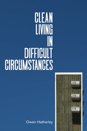 Clean Living Under Difficult Circumstances: Finding a Home in the Ruins of Modernism