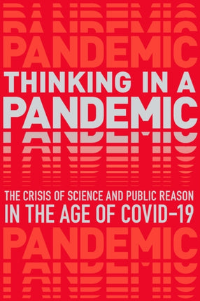 Thinking in a Pandemic: The Crisis of Science and Policy in the Age of COVID-19