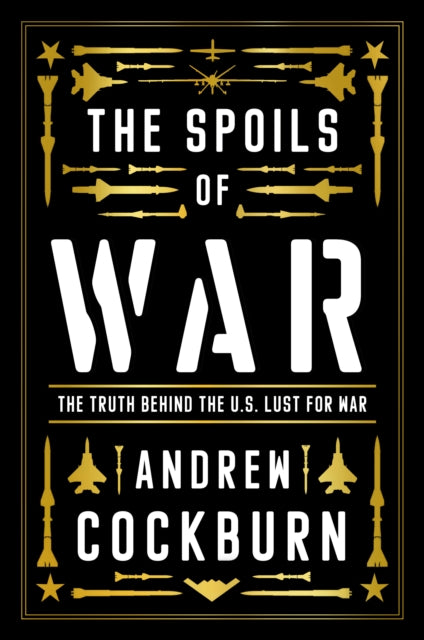 The Spoils of War: Power, Profit and the American War Machine