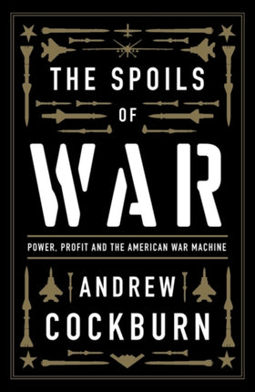 The Spoils of War: Power, Profit and the American War Machine