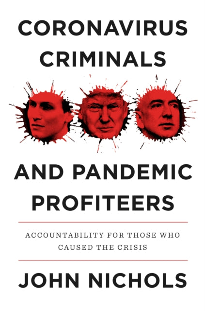 Coronavirus Criminals and Pandemic Profiteers: Accountability for Those Who Caused the Crisis