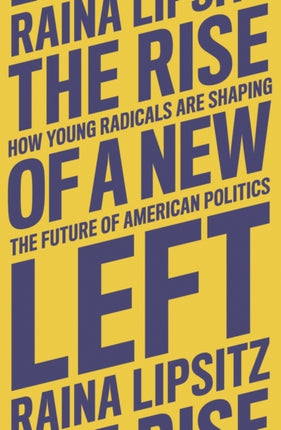 The Rise of a New Left: How Young Radicals Are Shaping the Future of American Politics