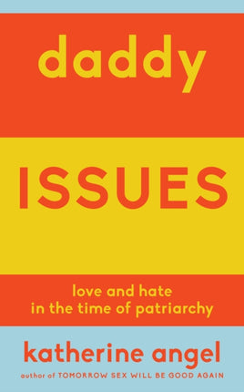 Daddy Issues: Love and Hate in the Time of Patriarchy