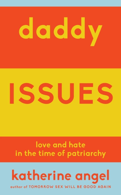 Daddy Issues: Love and Hate in the Time of Patriarchy