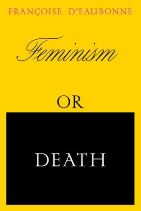 Feminism or Death: How the Women's Movement Can Save the Planet