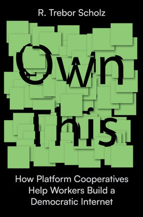 Own This!: How Platform Cooperatives Help Workers Build a Democratic Internet