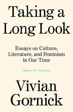 Taking A Long Look: Essays on Culture, Literature, and Feminism in Our Time