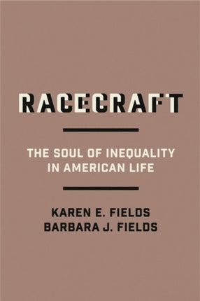 Racecraft: The Soul of Inequality in American Life