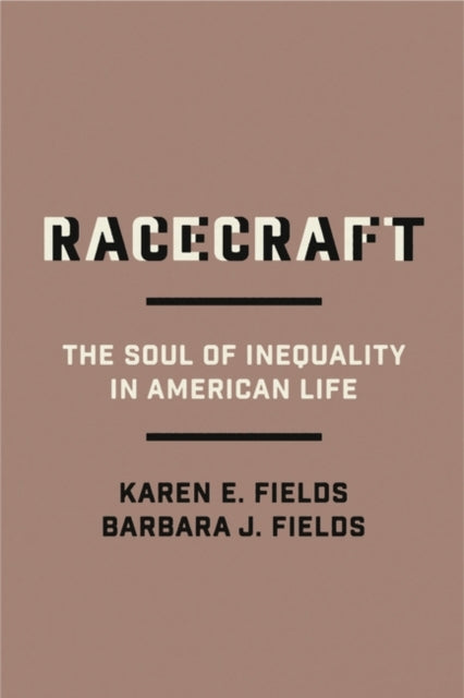 Racecraft: The Soul of Inequality in American Life