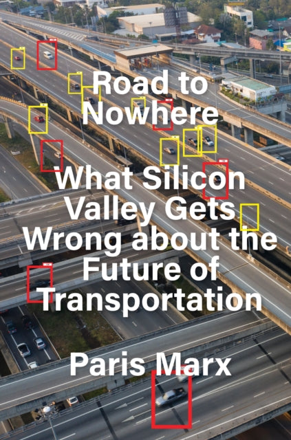 Road to Nowhere: What Silicon Valley Gets Wrong about the Future of Transportation