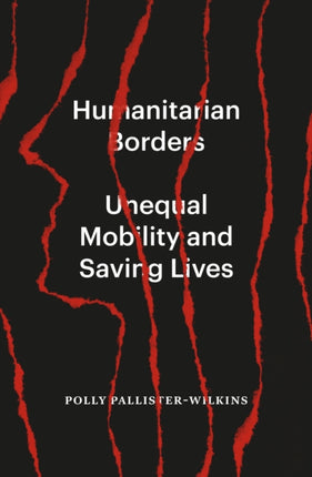 Humanitarian Borders: Unequal Mobility and Saving Lives