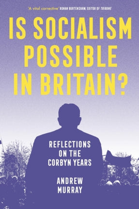 Is Socialism Possible in Britain?: Reflections on the Corbyn Years