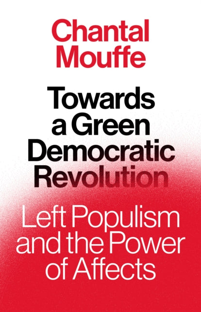 Towards a Green Democratic Revolution: Left Populism and the Power of Affects