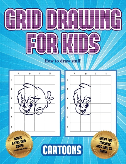 How to draw stuff (Learn to draw - Cartoons): This book teaches kids how to draw using grids