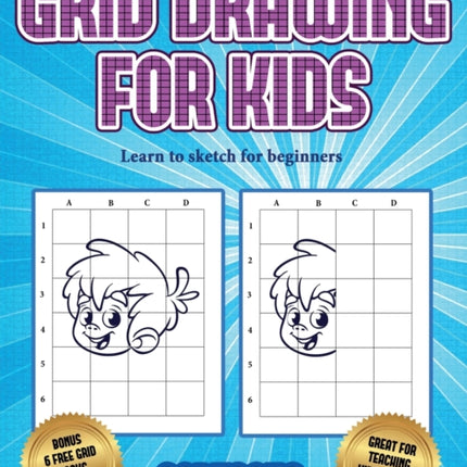 Learn to sketch for beginners (Learn to draw - Cartoons): This book teaches kids how to draw using grids