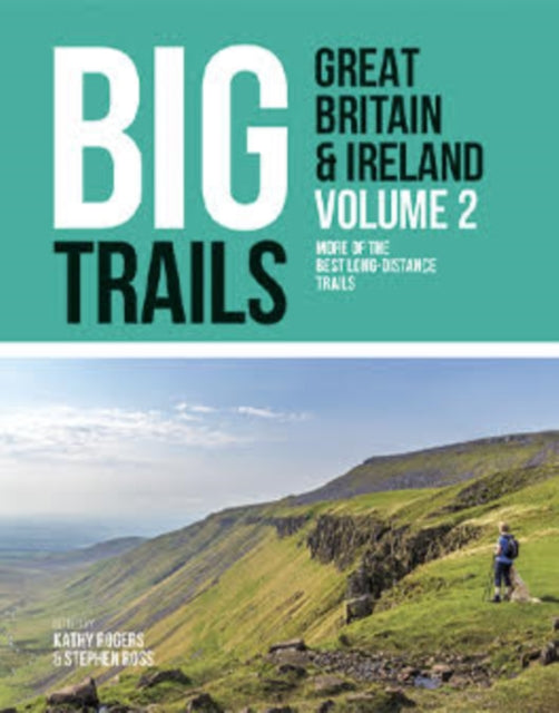 Big Trails: Great Britain & Ireland Volume 2: More of the best long-distance trails