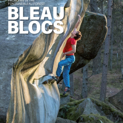 Bleau Blocs: 100 of the finest boulder problems in the Fontainebleau forest