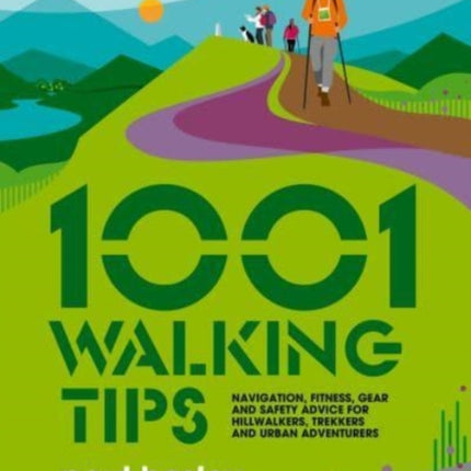 1001 Walking Tips: Navigation, fitness, gear and safety advice for hillwalkers, trekkers and urban adventurers