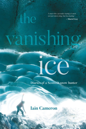 The Vanishing Ice: Diaries of a Scottish snow hunter