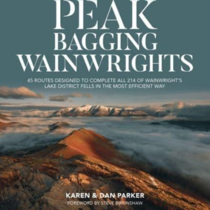 Peak Bagging: Wainwrights: 45 routes designed to complete all 214 of Wainwright's Lake District fells in the most efficient way