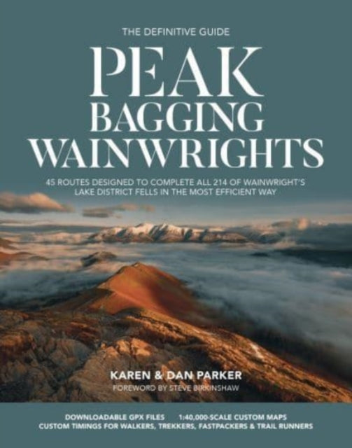 Peak Bagging: Wainwrights: 45 routes designed to complete all 214 of Wainwright's Lake District fells in the most efficient way