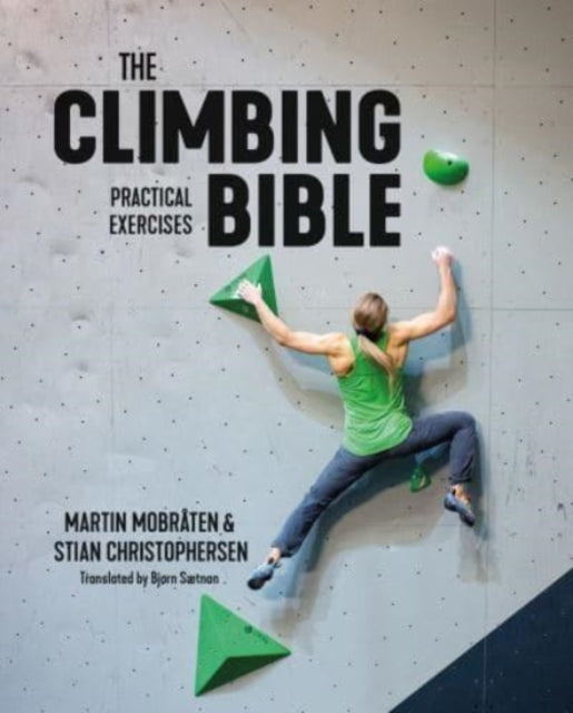 The Climbing Bible: Practical Exercises: Technique and strength training for climbing