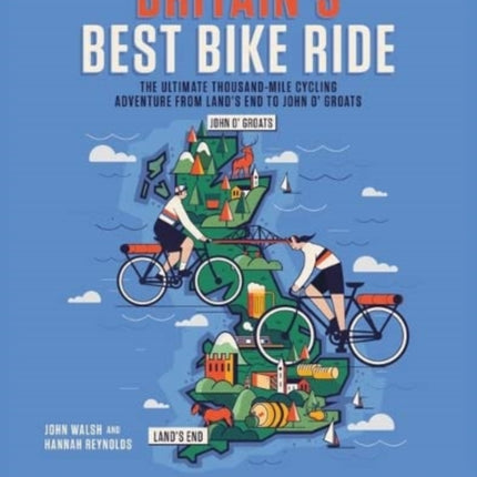 Britain's Best Bike Ride: The ultimate thousand-mile cycling adventure from Land’s End to John o’ Groats