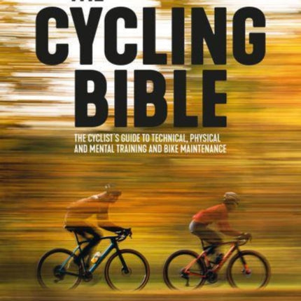 The Cycling Bible: The cyclist’s guide to technical, physical and mental training and bike maintenance