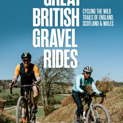 Great British Gravel Rides: Cycling the wild trails of England, Scotland & Wales