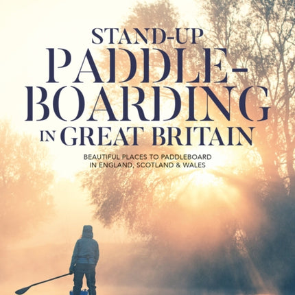 Stand-up Paddleboarding in Great Britain: Beautiful places to paddleboard in England, Scotland & Wales