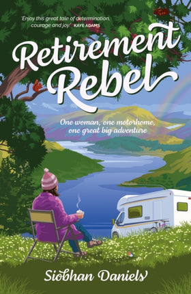 Retirement Rebel: One woman, one motorhome, one great big adventure