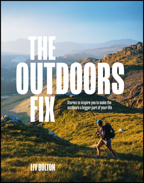 The Outdoors Fix: Stories to inspire you to make the outdoors a bigger part of your life