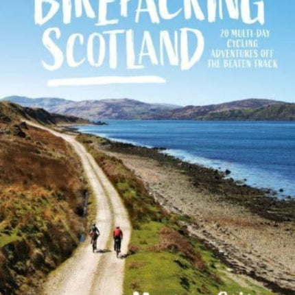 Bikepacking Scotland: 20 multi-day cycling adventures off the beaten track