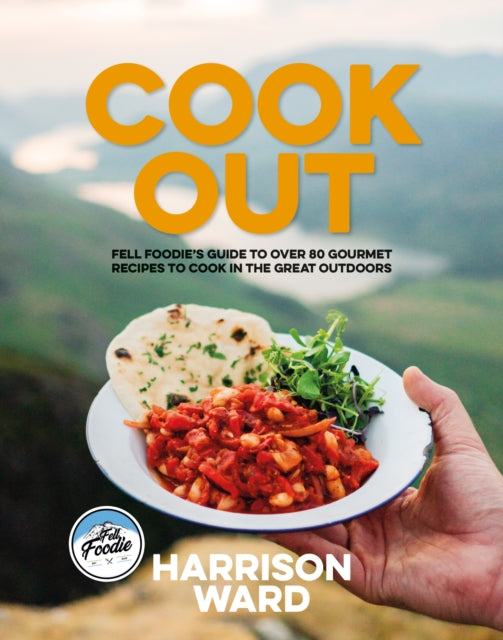 Cook Out: Fell Foodie’s guide to over 80 gourmet recipes to cook in the great outdoors